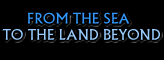 From the Sea to the Land Beyond